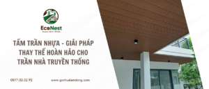 Tấm Trần Nhựa - Giải Pháp Thay Thế Hoàn Hảo Cho Trần Nhà Truyền Thống