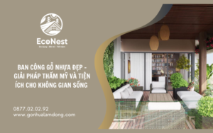 Ban Công Gỗ Nhựa Đẹp – Giải Pháp Thẩm Mỹ Và Tiện Ích Cho Không Gian Sống