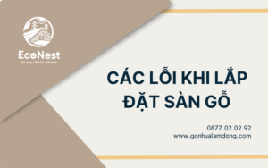 CÁC LỖI KHI LẮP ĐẶT SÀN GỖ