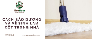 CÁCH BẢO DƯỠNG VỆ SINH LAM GỖ CỘT GỖ NHỰA